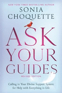 Ask Your Guides: Calling in Your Divine Support System for Help with Everything in Life, Revised Edition