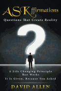 Askffirmations: Questions That Create Reality