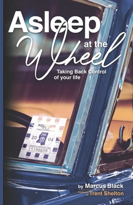 Asleep at the Wheel: Taking Back Control of Your Life - Shelton, Trent (Foreword by), and Black, Marcus D
