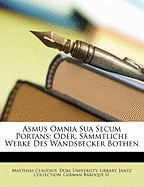 Asmus Omnia Sua Secum Portans: Oder, Sammtliche Werke Des Wandsbecker Bothen