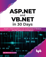 ASP.NET and VB.NET in 30 Days: Acquire a Solid Foundation in the Fundamentals of Windows and Web Application Development