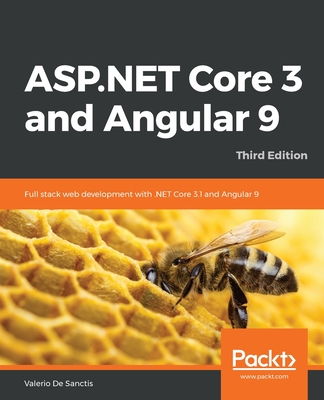 ASP.NET Core 3 and Angular 9: Full stack web development with .NET Core 3.1 and Angular 9 - Sanctis, Valerio De