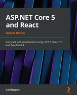 ASP.NET Core 5 and React: Full-stack web development using .NET 5, React 17, and TypeScript 4, 2nd Edition