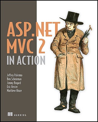 ASP.NET MVC 2 in Action - Palermo, Jeffrey, and Scheirman, Ben, and Bogard, Jimmy