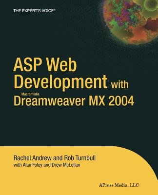 ASP Web Development with Macromedia Dreamweaver MX 2004 - Andrew, Rachel, Dr., and Foley, Alan, and Turnbull, Rob