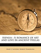 Aspasia; A Romance of Art and Love in Ancient Hellas