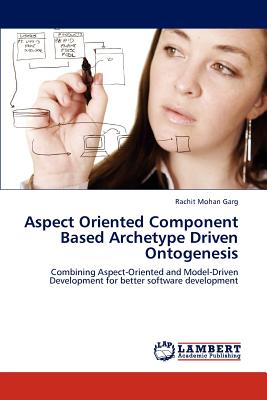 Aspect Oriented Component Based Archetype Driven Ontogenesis - Garg, Rachit Mohan