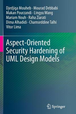 Aspect-Oriented Security Hardening of UML Design Models - Mouheb, Djedjiga, and Debbabi, Mourad, and Pourzandi, Makan