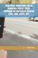 Aspectos Generales de la Reforma Fiscal 2020, enfoque en personas f?sicas LISR, LIVA, LIEPS, CFF.