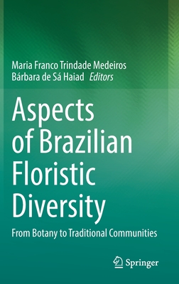 Aspects of Brazilian Floristic Diversity: From Botany to Traditional Communities - Medeiros, Maria Franco Trindade (Editor), and de S Haiad, Brbara (Editor)