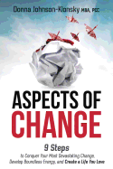 Aspects of Change: 9 Steps to Conquer Your Most Devastating Change, Develop Boundless Energy, and Create a Life You Love