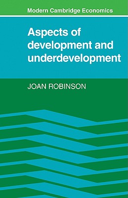 Aspects of Development and Underdevelopment - Robinson, Joan