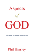 Aspects of GOD: This world: its past and future and you