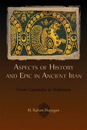 Aspects of History and Epic in Ancient Iran: From Gaum ta to Wahn m