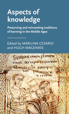 Aspects of Knowledge: Preserving and Reinventing Traditions of Learning in the Middle Ages - Cesario, Marilina (Editor), and Magennis, Hugh (Editor)