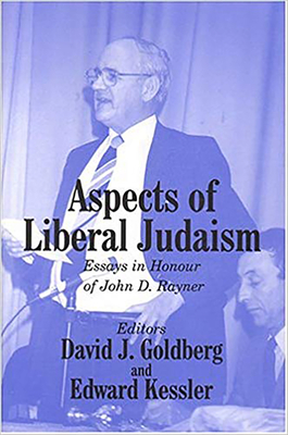 Aspects of Liberal Judaism: Essays in Honour of John D Rayner - Goldberg, David (Editor), and Kessler, Edward (Editor)