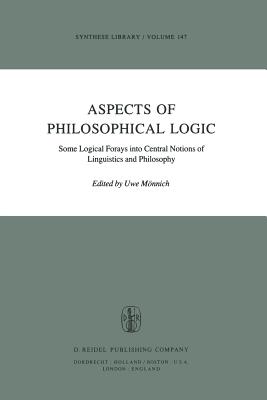 Aspects of Philosophical Logic: Some Logical Forays Into Central Notions of Linguistics and Philosophy - Mnnich, Uwe (Editor)