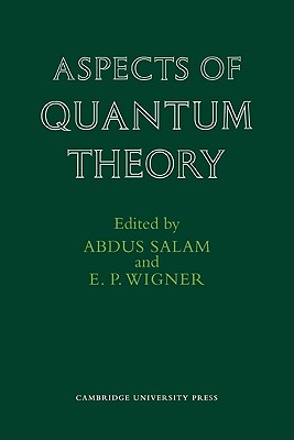 Aspects of Quantum Theory - Salam, Abdus (Editor), and Wigner, E P (Editor), and Abdus, Salam (Editor)