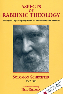 Aspects of Rabbinic Theology: Including the Original Preface of 1909 & the Introduction by Louis Finkelstein - Schechter, Solomon, and Gillman, Neil, Rabbi, PhD (Introduction by)