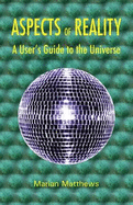 Aspects of Reality: A User's Guide to the Universe