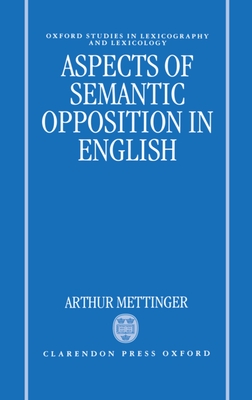 Aspects of Semantic Opposition in English - Mettinger, Arthur