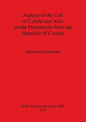 Aspects of the Cult of Cybele and Attis on the Monuments from the Republic of Croatia - Nikoloska, Aleksandra