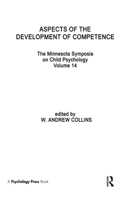 Aspects of the Development of Competence: The Minnesota Symposia on Child Psychology, Volume 14 - Collins, W A (Editor)