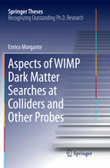 Aspects of Wimp Dark Matter Searches at Colliders and Other Probes