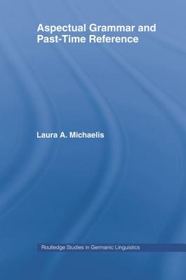 Aspectual Grammar and Past Time Reference - Michaelis, Laura a