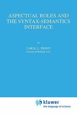 Aspectual Roles and the Syntax-Semantics Interface - Tenny, Carol