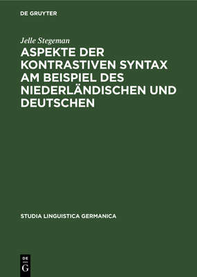 Aspekte Der Kontrastiven Syntax Am Beispiel Des Niederlandischen Und Deutschen - Stegeman, Jelle