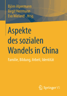 Aspekte Des Sozialen Wandels in China: Familie, Bildung, Arbeit, Identit?t