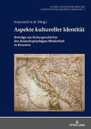 Aspekte Kultureller Identitaet: Beitraege Zur Kulturgeschichte Der Deutschsprachigen Minderheit in Kroatien