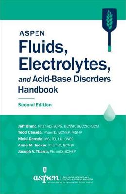 ASPEN Fluids, Electrolytes, and Acid-Base Disorders Handbook - Bruno, Jeff (Editor), and Canada, Todd (Editor), and Canada, Nicki (Editor)