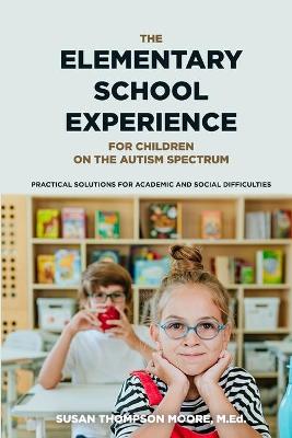 Asperger Syndrome and the Elementary School Experience: Practical Solutions for Academic & Social Difficulties - Thompson Moore, Susan