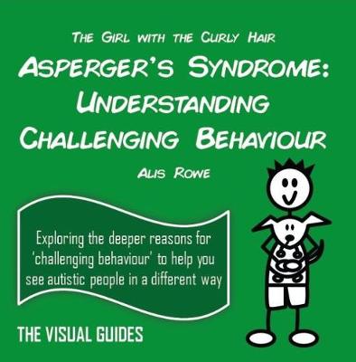 Asperger's Syndrome: Understanding Challenging Behaviour: by the girl with the curly hair - Rowe, Alis