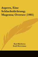 Aspern, Eine Schlachtdichtung; Magenta; Oversee (1905)