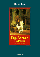 Aspern Papers: And Other Stories