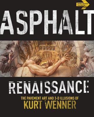 Asphalt Renaissance: The Pavement Art and 3-D Illusions of Kurt Wenner - Hansen, B, and Hospodar, M