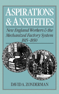 Aspirations and Anxieties: New England Workers and the Mechanized Factory System, 1815-1850