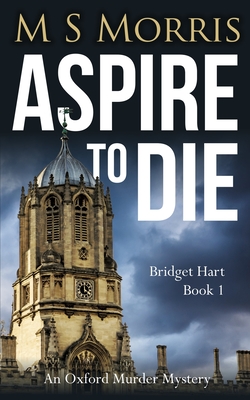 Aspire To Die: An Oxford Murder Mystery - Morris, M S