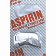 Aspirin: The Remarkable Story of a Wonder Drug