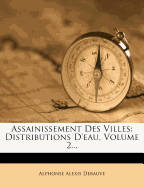 Assainissement Des Villes: Distributions D'Eau, Volume 2...