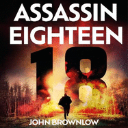 Assassin Eighteen: A gripping action thriller for fans of Jason Bourne and James Bond