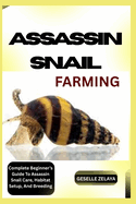 Assassin Snail Farming: Complete Beginner's Guide To Assassin Snail Care, Habitat Setup, And Breeding