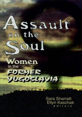 Assault on the Soul: Women in the Former Yugoslavia - Sharratt, Sara