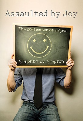 Assaulted by Joy: The Redemption of a Cynic - Simpson, Stephen W