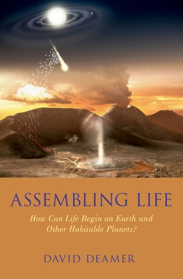 Assembling Life: How Can Life Begin on Earth and Other Habitable Planets? - Deamer, David W