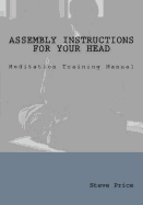 Assembly Instructions for Your Head: Meditation Training Manual
