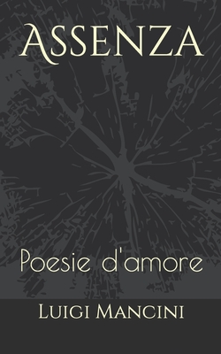 Assenza: Poesie d'amore - Mancini, Luigi